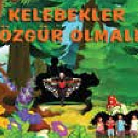 KELEBEKLER ÖZGÜR OLMALI